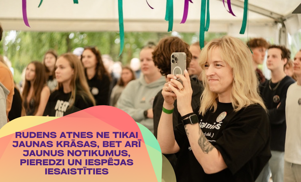 Rudens atnes ne tikai jaunas krāsas, bet arī jaunus notikumus, pieredzi un iespējas iesaistīties